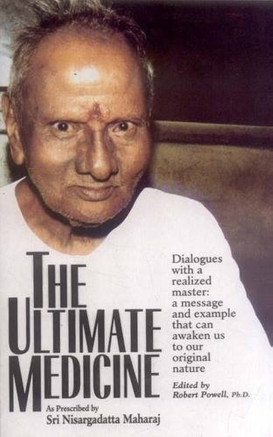 The Ultimate Medicine: As Prescribed by Sri Nisargadatta Maharaj