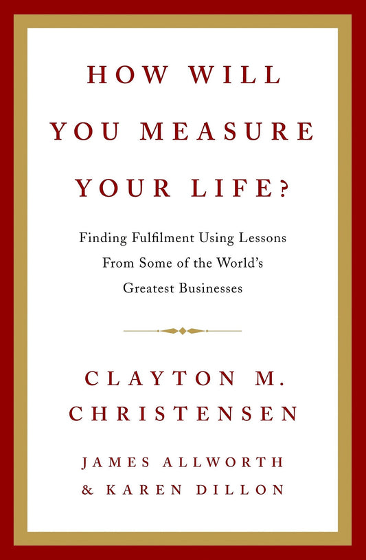 How Will You Measure Your Life? by Clayton M. Christensen, James Allworth ,  Karen Dillon at BIBLIONEPAL: Bookstore