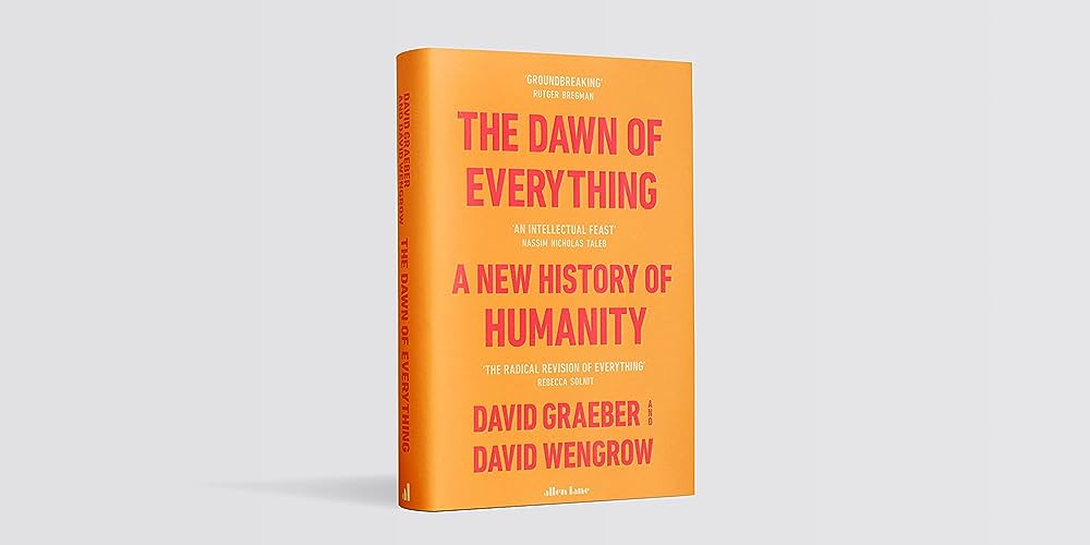 The Dawn of Everything: A New History of Humanity