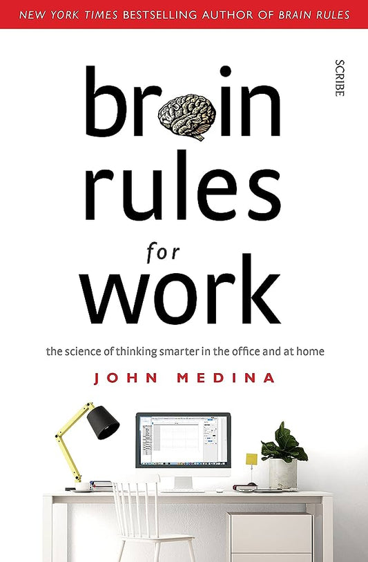 Brain Rules for Work: the science of thinking smarter in the office and at home