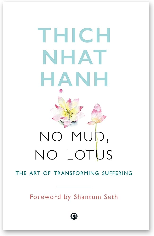 No Mud, No Lotus: The Art of Transforming Suffering