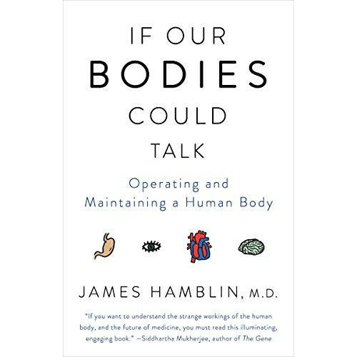 If Our Bodies Could Talk: A Guide to Operating and Maintaining a Human Body