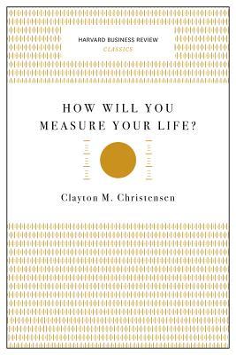 How Will You Measure Your Life?