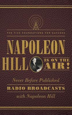 Napoleon Hill Is on the Air!: The Five Foundations for Success