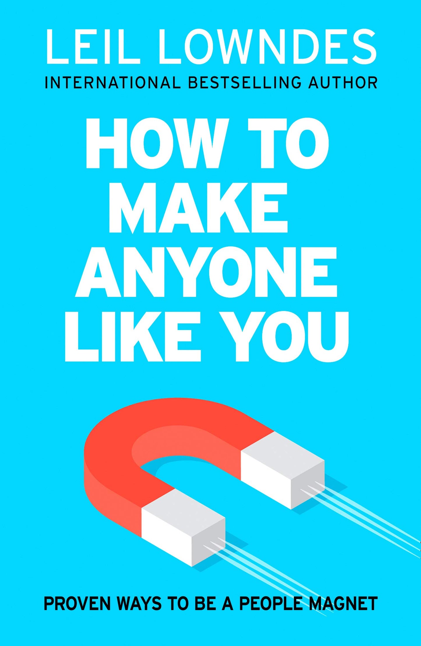 How to Make Anyone Like You: Proven Ways To Become A People Magnet