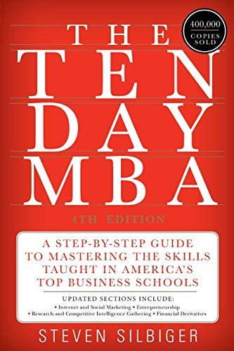 The Ten-Day MBA : A Step-By-Step Guide To Mastering The Skills Taught In America's Top Business Schools