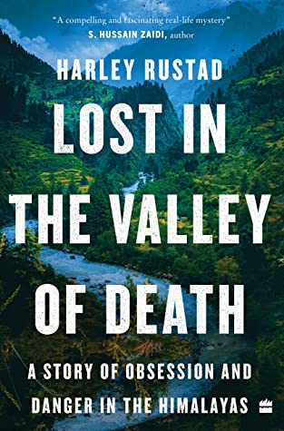 Lost in the Valley of Death: A Story of Obsession and Danger in the Himalayas