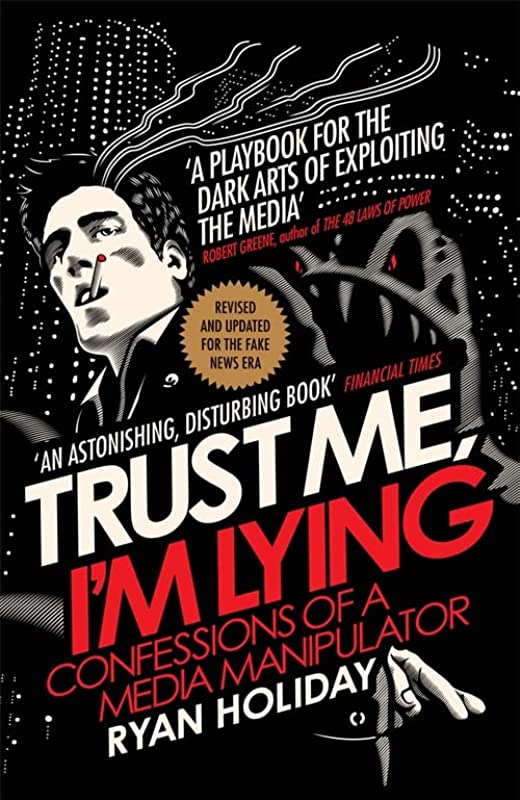 Trust Me, I'm Lying: Confessions of a Media Manipulator