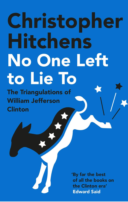 No One Left to Lie To: The Triangulations of William Jefferson Clinton