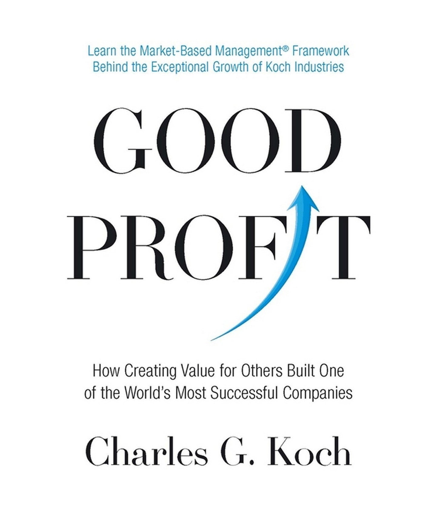 Good Profit: How Creating Value for Others Built One of the World’s Most Successful Companies