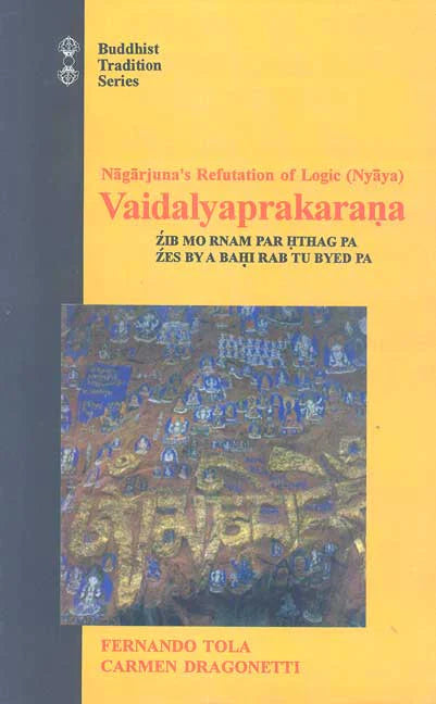 Nagarjuna's Refutation of Logic (Nyaya) Vaidalyaprakarana