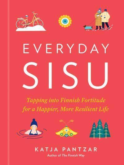 Everyday Sisu: Tapping Into Finnish Fortitude for a Happier, More Resilient Life (HB) - BIBLIONEPAL