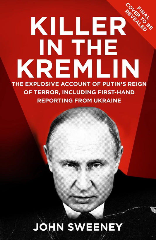 Killer in the Kremlin: The Explosive Account of Putin's Reign of Terror