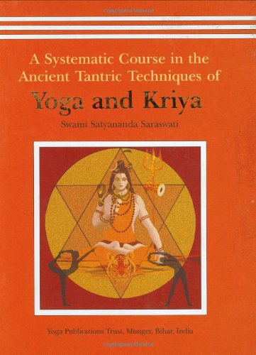 A Systematic Course In The Ancient Tantric Techniques Of Yoga And Kriya