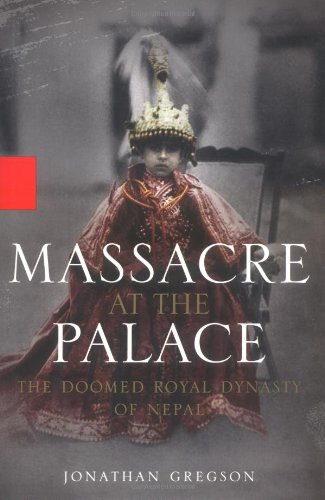 Massacre at the Palace: The Doomed Royal Dynasty of Nepal