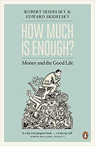 How Much is Enough?: The Love of Money, and the Case for the Good Life