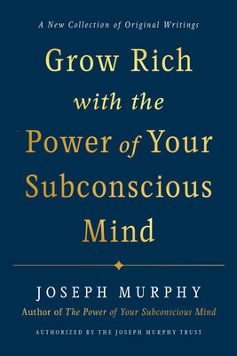 Grow Rich with the Power of Your Subconscious Mind