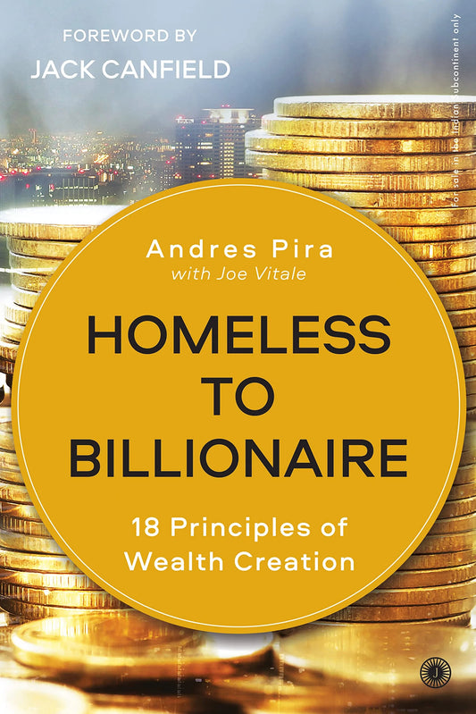 Homeless To Billionaire: The 18 Principles of Wealth Attraction And Creating Unlimited Opportunity