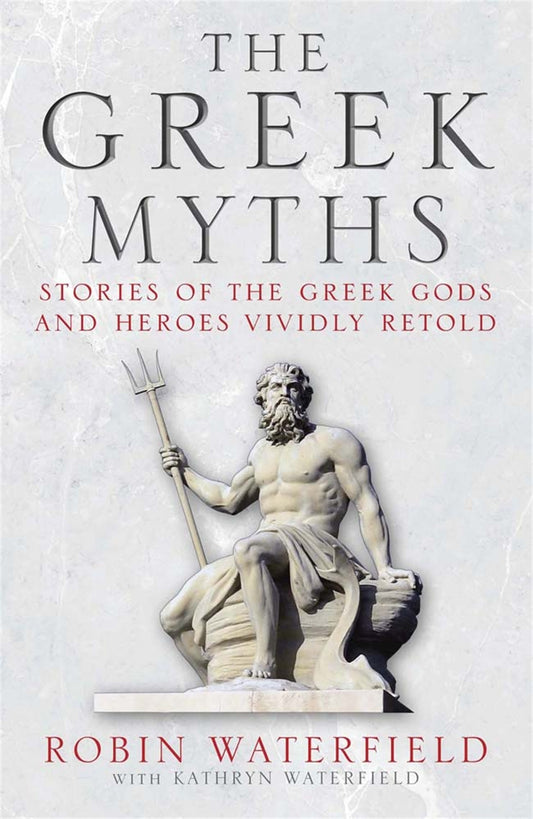 The Greek Myths: Stories of the Greek Gods and Heroes Vividly Retold