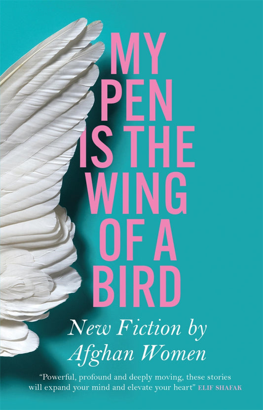 My Pen is the Wing of a Bird: New Fiction by Afghan Women