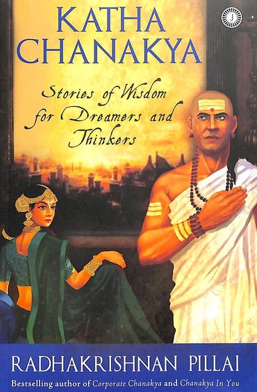 Katha Chanakya : Stories Of Wisdom For Dreamers And Thinkers