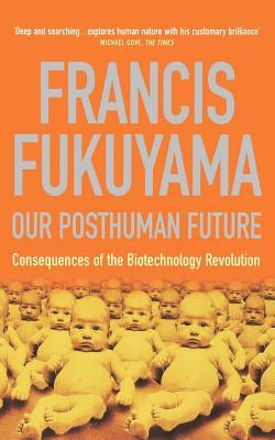 Our Posthuman Future: Consequences of the Biotechnology Revolution