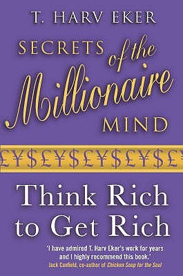 Secrets of the Millionaire Mind: Think Rich to Get Rich!