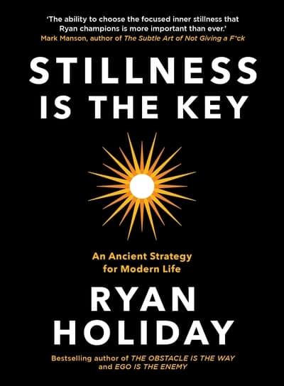 Stillness is the Key: An Ancient Strategy for Modern Life