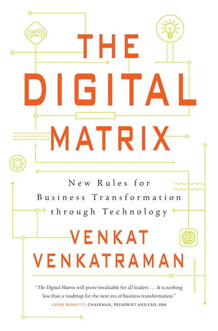 The Digital Matrix: New Rules for Business Transformation Through Technology