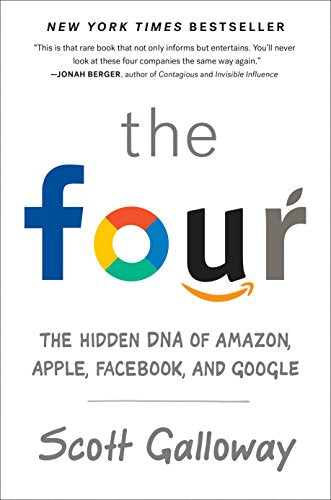 The Four: The Hidden DNA of Amazon, Apple, Facebook and Google