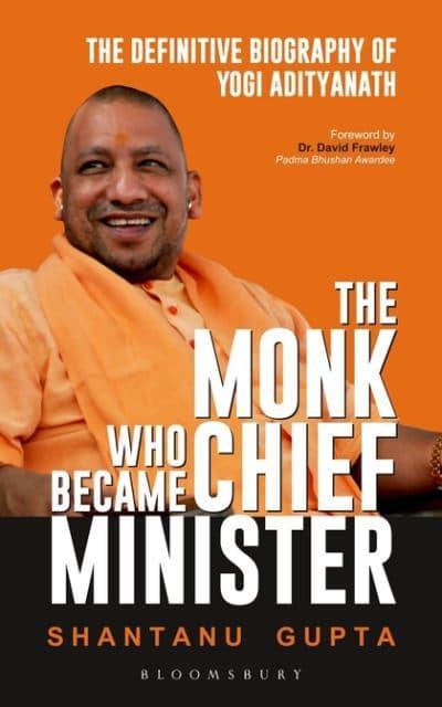 The Monk Who Became Chief Minister: The Definitive Biography of Yogi Adityanath