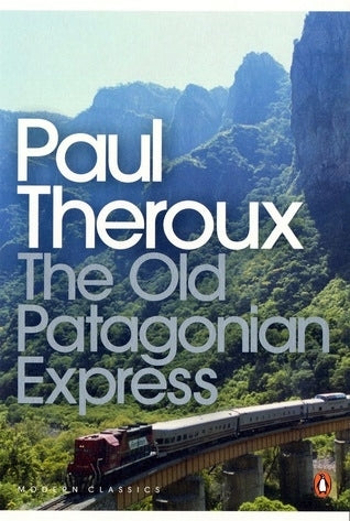 The Old Patagonian Express: By Train Through the Americas