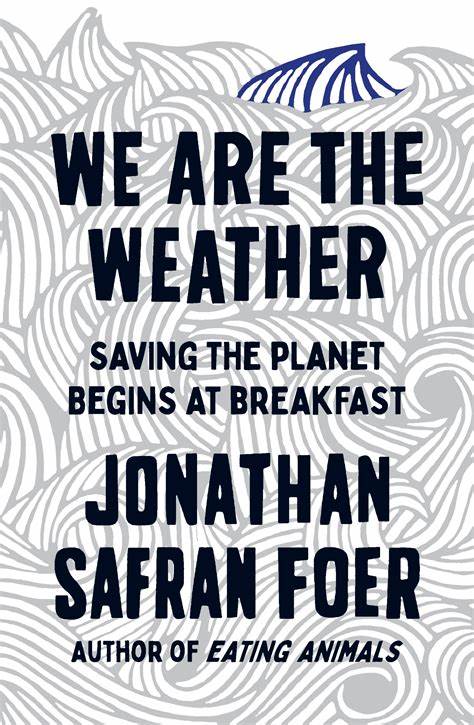 We Are the Weather: Saving the Planet Begins at Breakfast